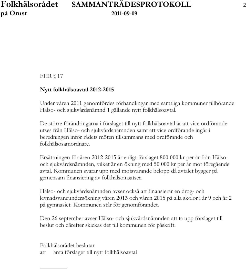 De större förändringarna i förslaget till nytt folkhälsoavtal är att vice ordförande utses från Hälso- och sjukvårdsnämnden samt att vice ordförande ingår i beredningen inför rådets möten tillsammans