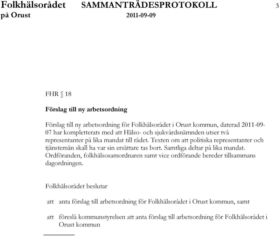 Texten om att politiska representanter och tjänstemän skall ha var sin ersättare tas bort. Samtliga deltar på lika mandat.