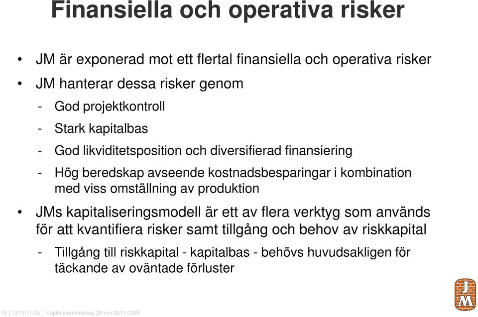 kombination med viss omställning av produktion JMs kapitaliseringsmodell är ett av flera verktyg som används för att kvantifiera risker samt