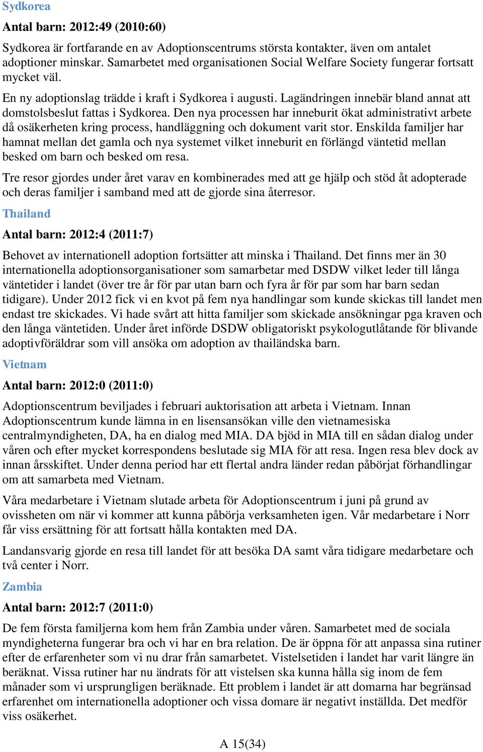 Lagändringen innebär bland annat att domstolsbeslut fattas i Sydkorea. Den nya processen har inneburit ökat administrativt arbete då osäkerheten kring process, handläggning och dokument varit stor.