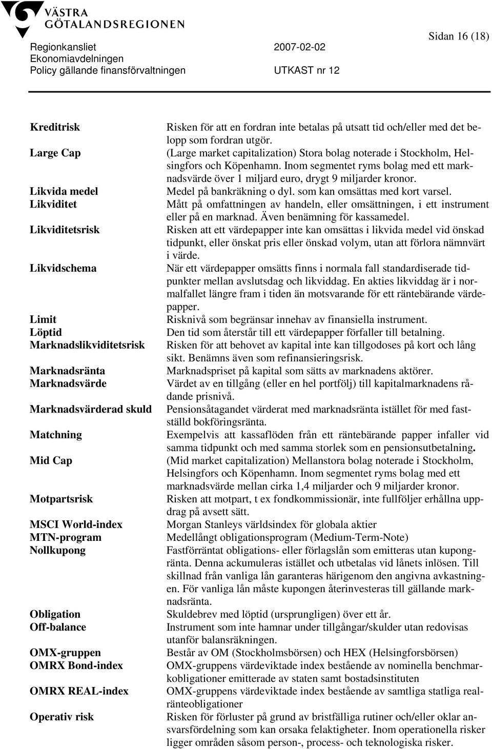 med det belopp som fordran utgör. (Large market capitalization) Stora bolag noterade i Stockholm, Helsingfors och Köpenhamn.