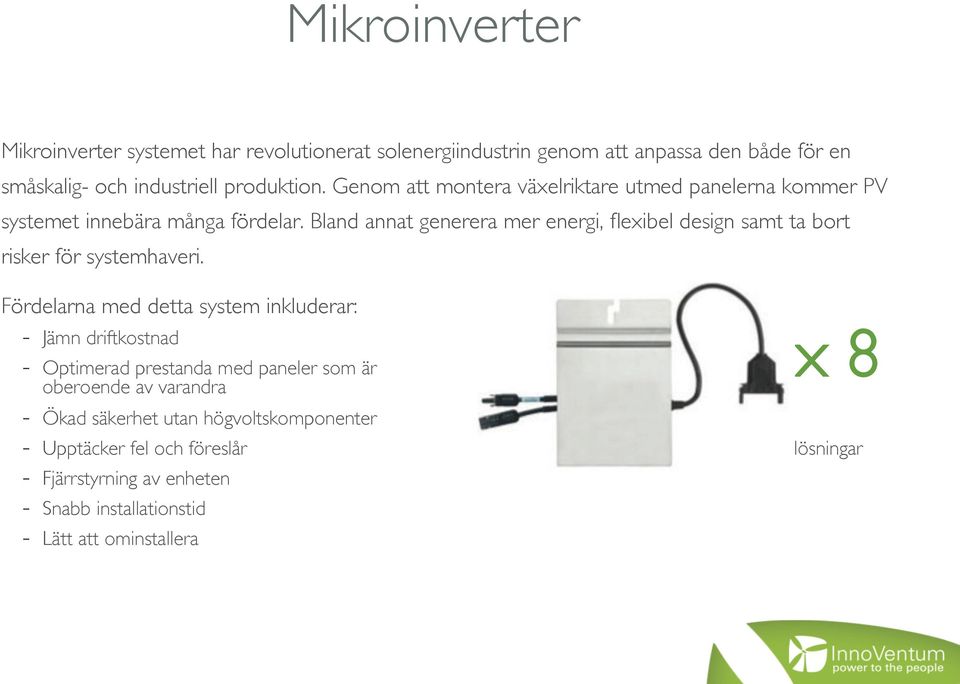 Fördelarna med detta system inkluderar: - Jämn driftkostnad - Optimerad prestanda med paneler som är