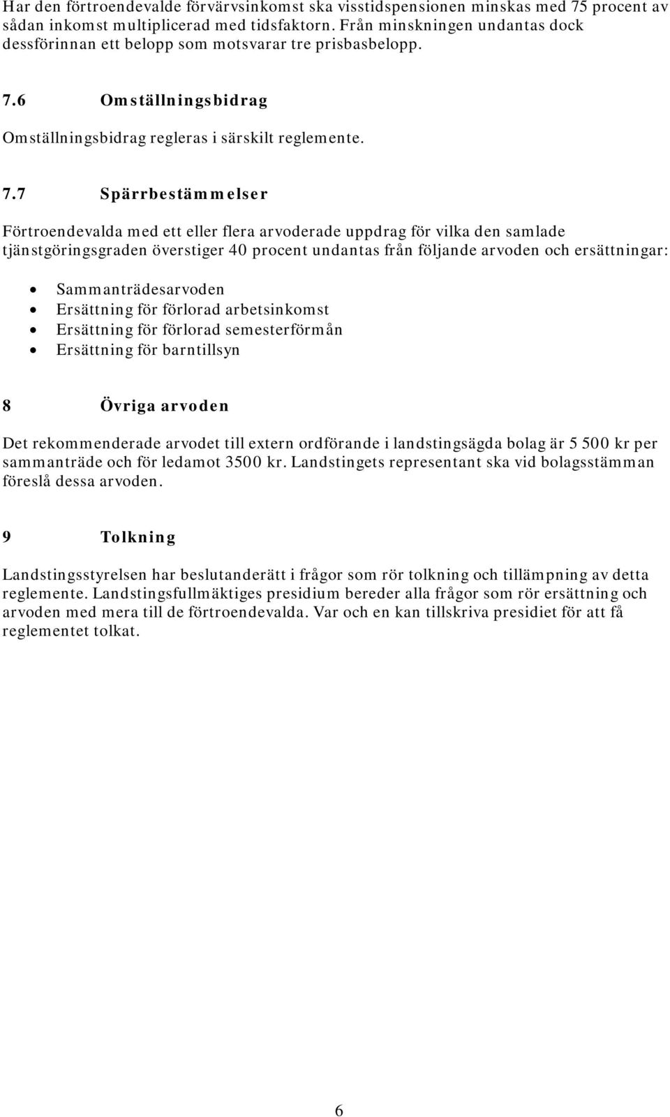 6 Omställningsbidrag Omställningsbidrag regleras i särskilt reglemente. 7.