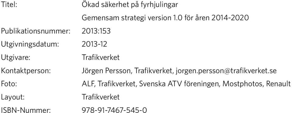 Trafikverket Kontaktperson: Jörgen Persson, Trafikverket, jorgen.persson@trafikverket.