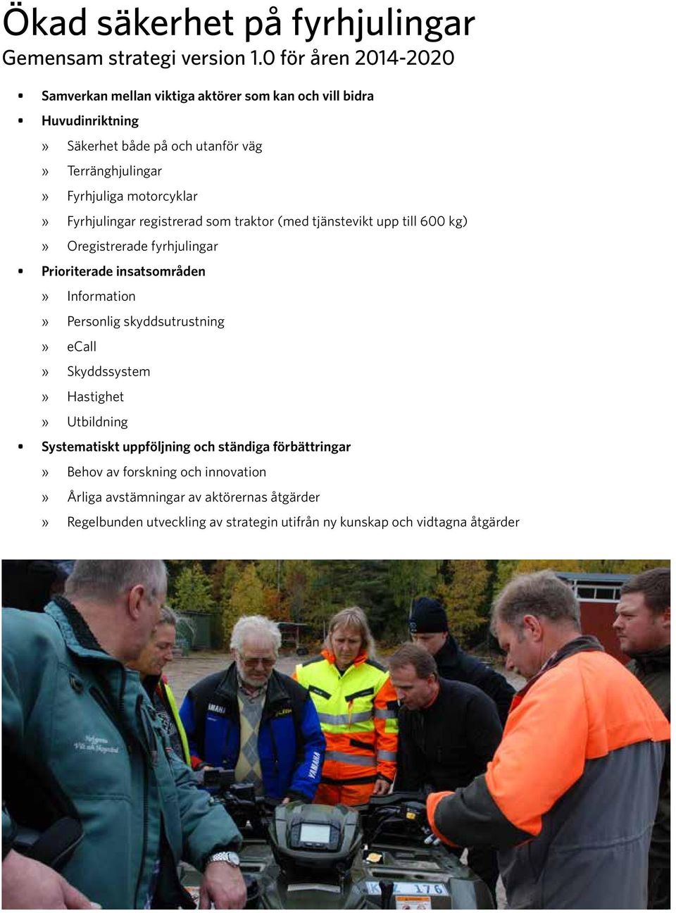 motorcyklar» Fyrhjulingar registrerad som traktor (med tjänstevikt upp till 600 kg)» Oregistrerade fyrhjulingar Prioriterade insatsområden» Information»