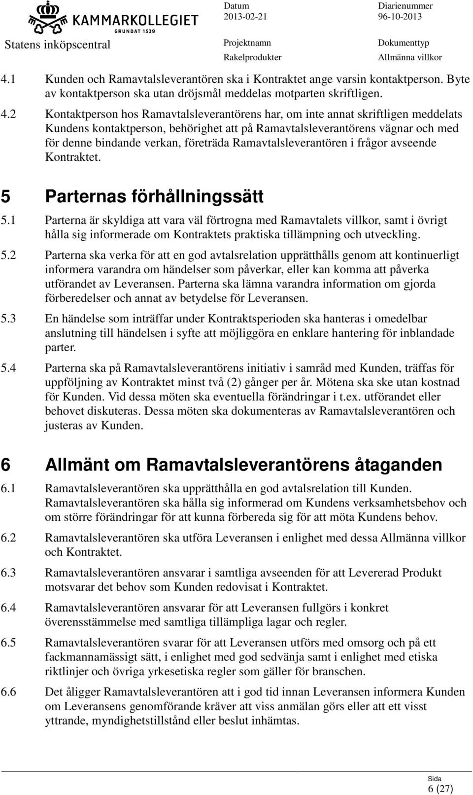 Ramavtalsleverantören i frågor avseende Kontraktet. 5 Parternas förhållningssätt 5.