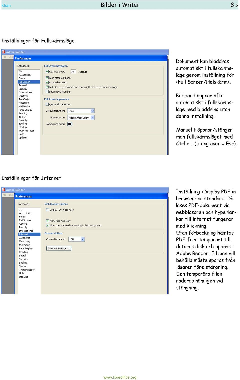 Inställningar för Internet Inställning <Display PDF in browser> är standard. Då läses PDF-dokument via webbläsaren och hyperlänkar till internet fungerar med klickning.