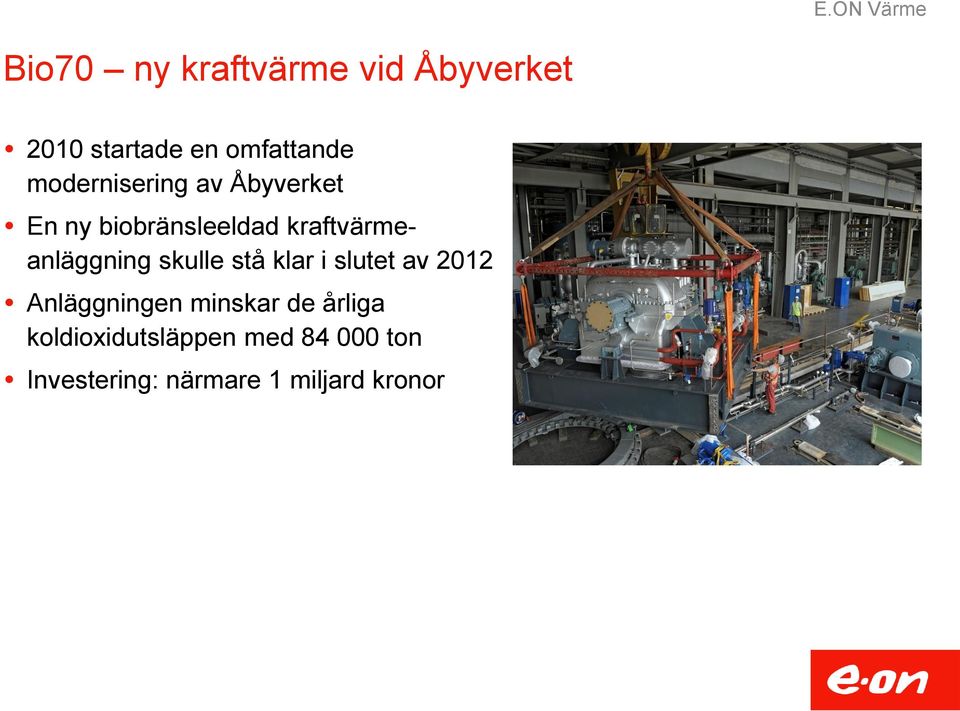kraftvärmeanläggning skulle stå klar i slutet av 2012 Anläggningen