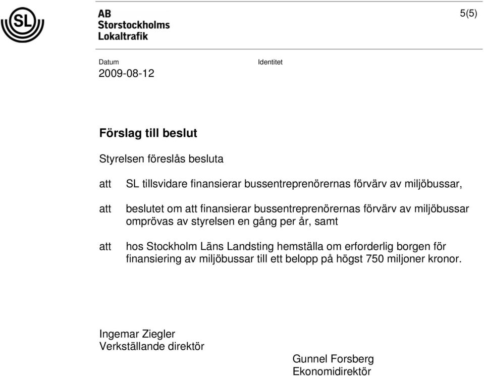 per år, samt hos Stockholm Läns Landsting hemställa om erforderlig borgen för finansiering av miljöbussar till