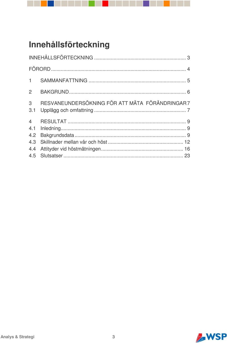 1 Inledning... 9 4.2 Bakgrundsdata... 9 4.3 Skillnader mellan vår och höst... 12 4.