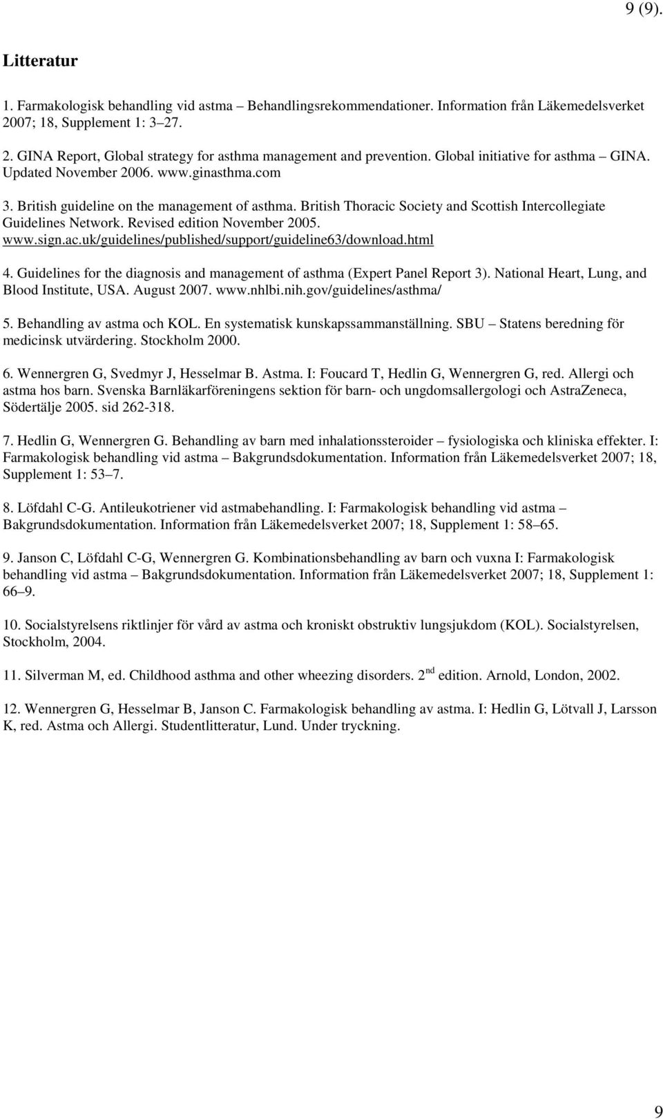 Revised edition November 2005. www.sign.ac.uk/guidelines/published/support/guideline63/download.html 4. Guidelines for the diagnosis and management of asthma (Expert Panel Report 3).