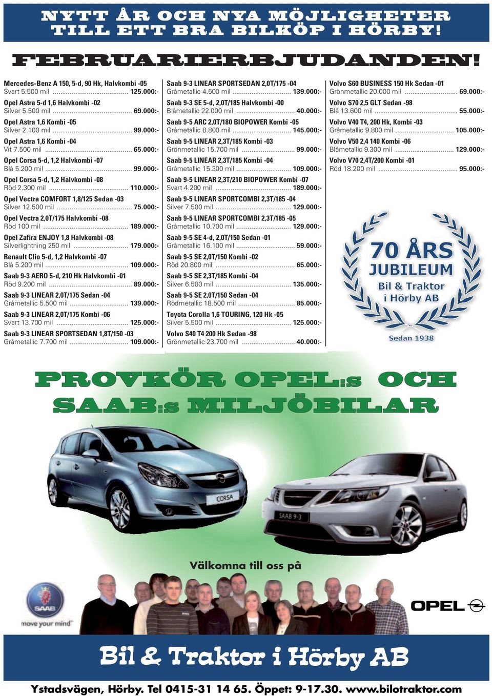 500 S60 mil BUSINESS...125.000 150 Hk Sedan...125.000-01 Svart Opel Astra 5.500 1,6 mil KOMBI... Kombi -01 125.000:- Gråmetallic Saab 9-3 LINEAR 4.500 SPORTSEDAN mil... 1,8T./150 Sedan 139.