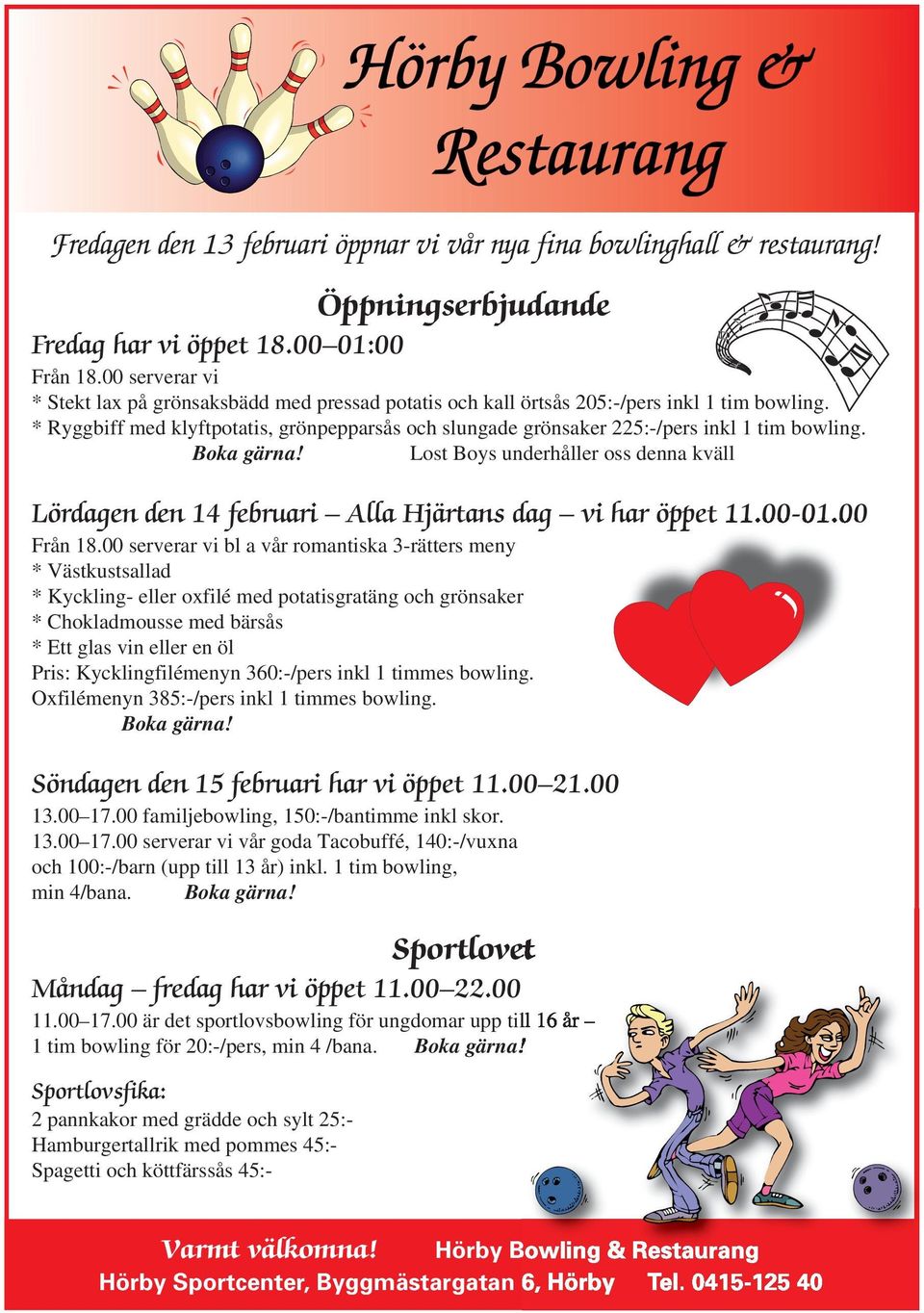 * Ryggbiff med klyftpotatis, grönpepparsås och slungade grönsaker 225:-/pers inkl 1 tim bowling. Boka gärna!
