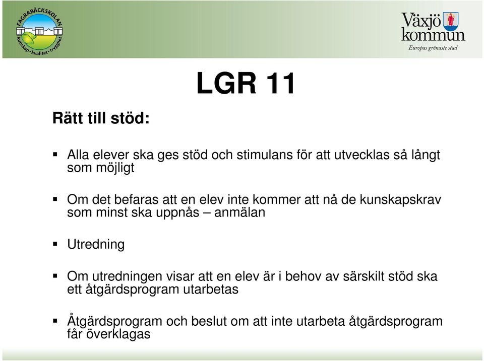 anmälan Utredning Om utredningen visar att en elev är i behov av särskilt stöd ska ett