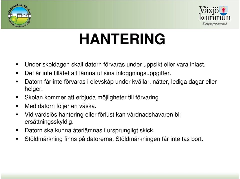 Datorn får inte förvaras i elevskåp under kvällar, nätter, lediga dagar eller helger.