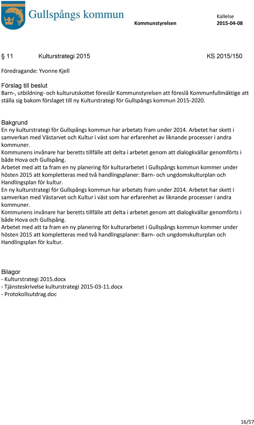 Arbetet har skett i samverkan med Västarvet och Kultur i väst som har erfarenhet av liknande processer i andra kommuner.