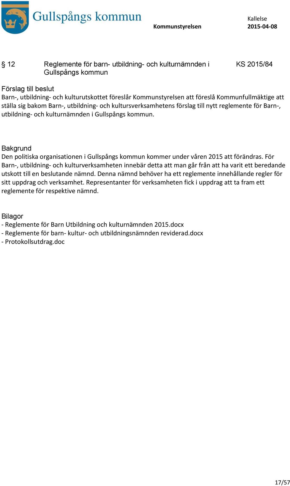 Den politiska organisationen i Gullspångs kommun kommer under våren 2015 att förändras.