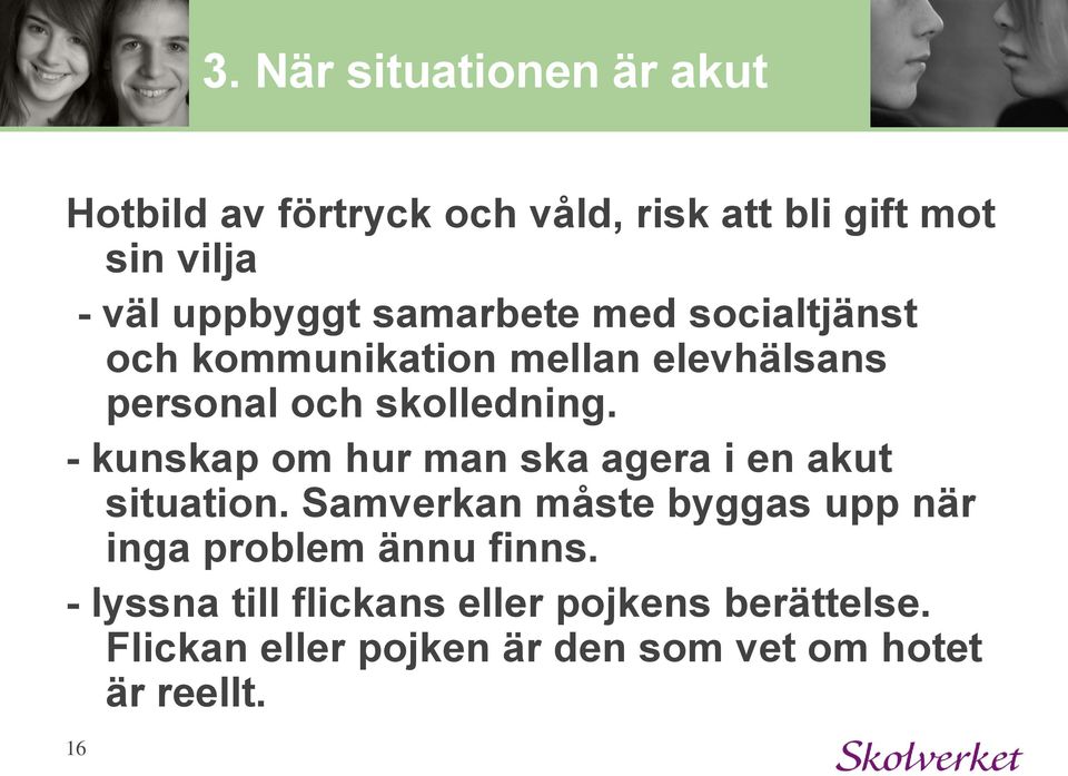 - kunskap om hur man ska agera i en akut situation.