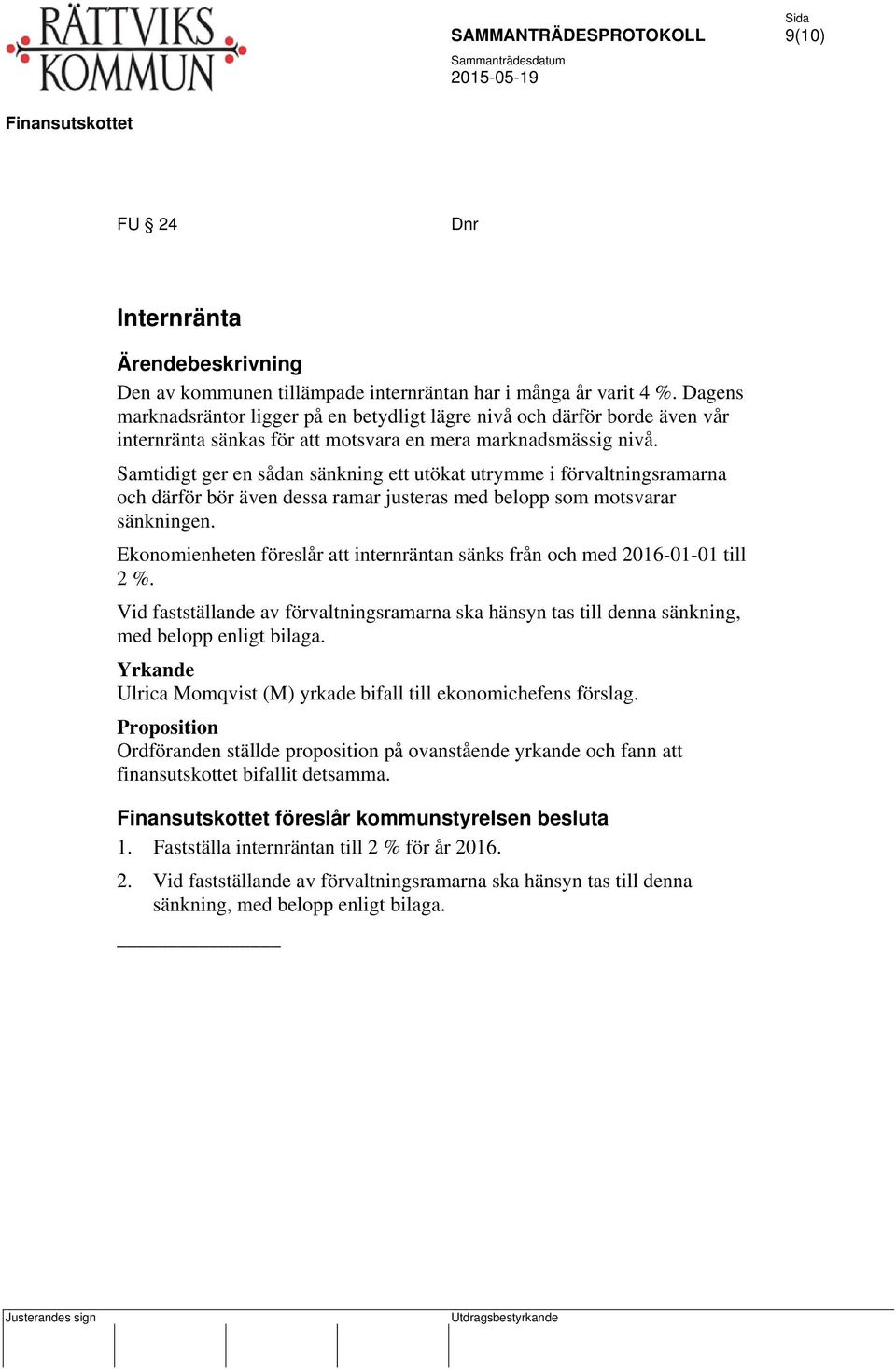 Samtidigt ger en sådan sänkning ett utökat utrymme i förvaltningsramarna och därför bör även dessa ramar justeras med belopp som motsvarar sänkningen.