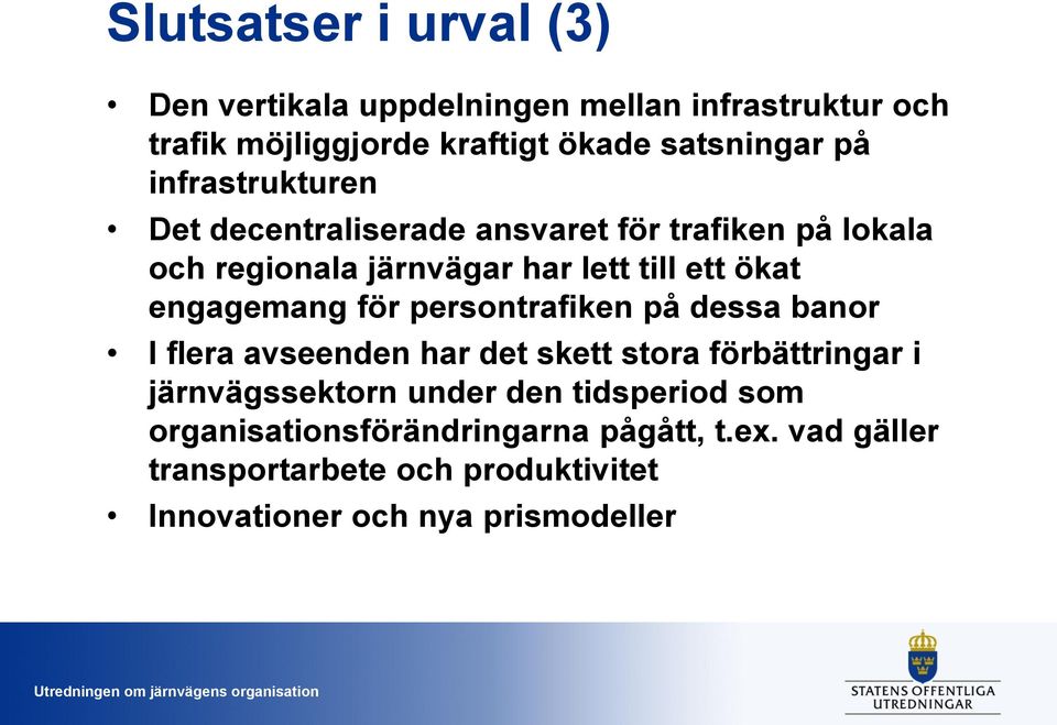 engagemang för persontrafiken på dessa banor I flera avseenden har det skett stora förbättringar i järnvägssektorn under den