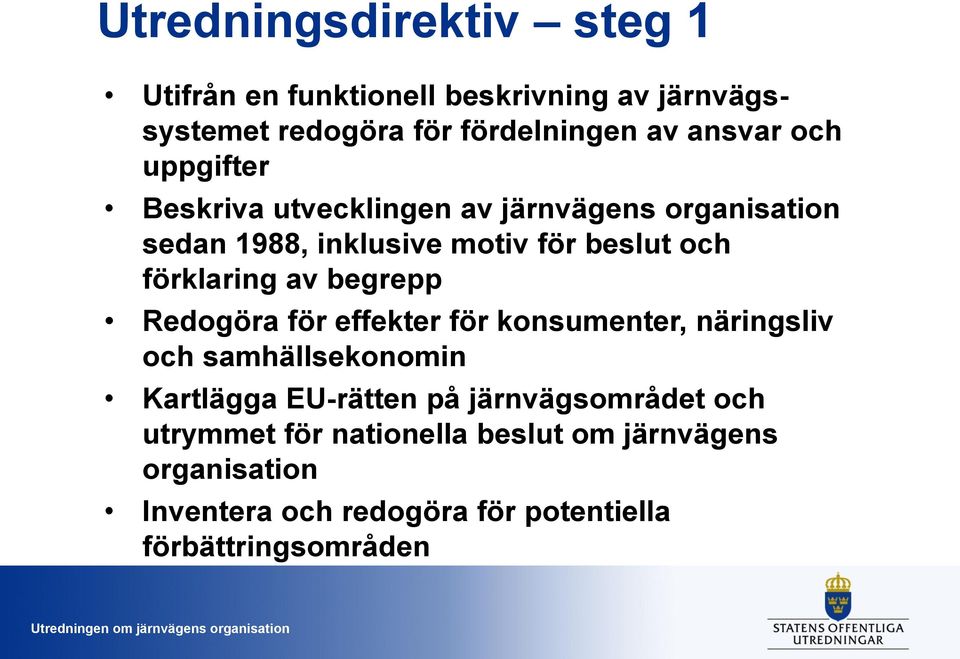 av begrepp Redogöra för effekter för konsumenter, näringsliv och samhällsekonomin Kartlägga EU-rätten på