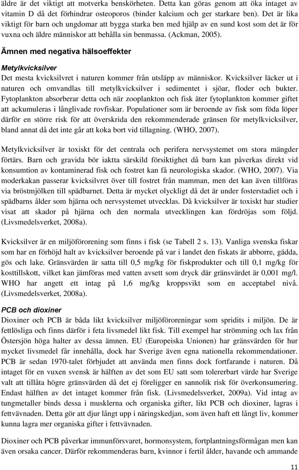 Ämnen med negativa hälsoeffekter Metylkvicksilver Det mesta kvicksilvret i naturen kommer från utsläpp av människor.
