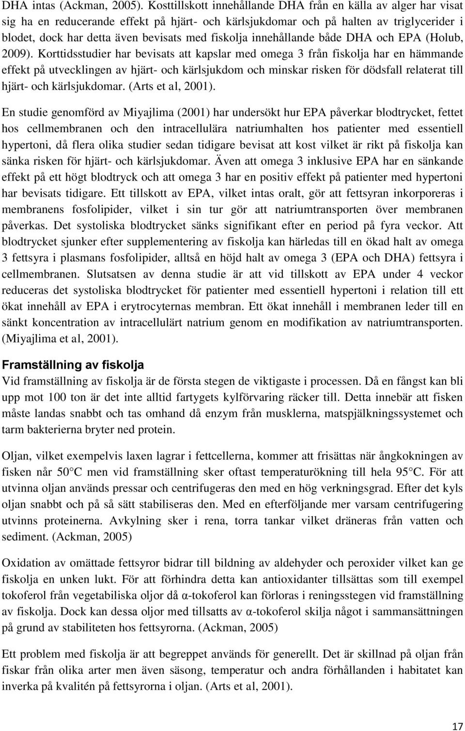 fiskolja innehållande både DHA och EPA (Holub, 2009).