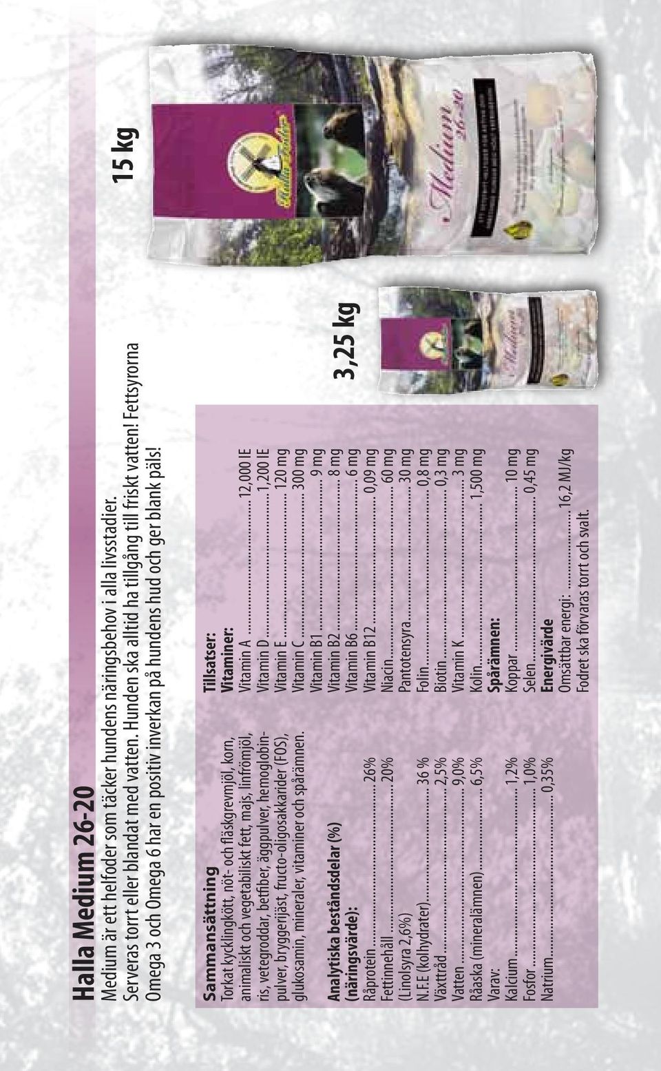 Torkat kycklingkött, nöt- och fläskgrevmjöl, korn, animaliskt och vegetabiliskt fett, majs, linfrömjöl, ris, vetegroddar, betfiber, äggpulver, hemoglobinpulver, bryggerijäst, fructo-oligosakkarider