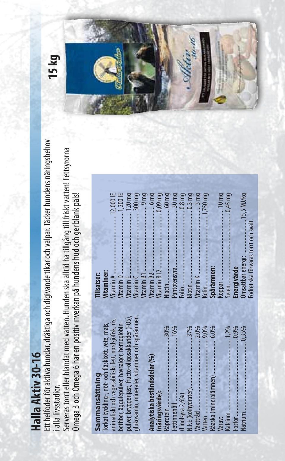 Torkat kyckling-, nöt- och fläskkött, vete, majs, animaliskt och vegetabiliskt fett, nordsjöfisk, ris, betfiber, äggulepulver, havsalger, hemoglobinpulver, bryggerijäst, fructo-oligosakkarider (FOS),