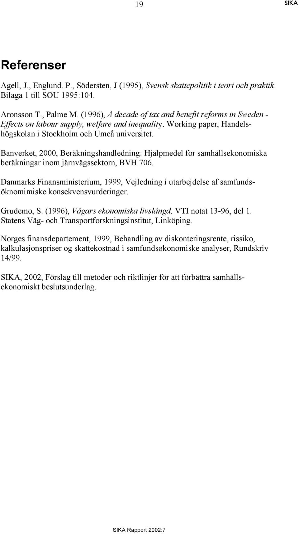 Banverket, 2000, Beräkningshandledning: Hjälpmedel för samhällsekonomiska beräkningar inom järnvägssektorn, BVH 706.
