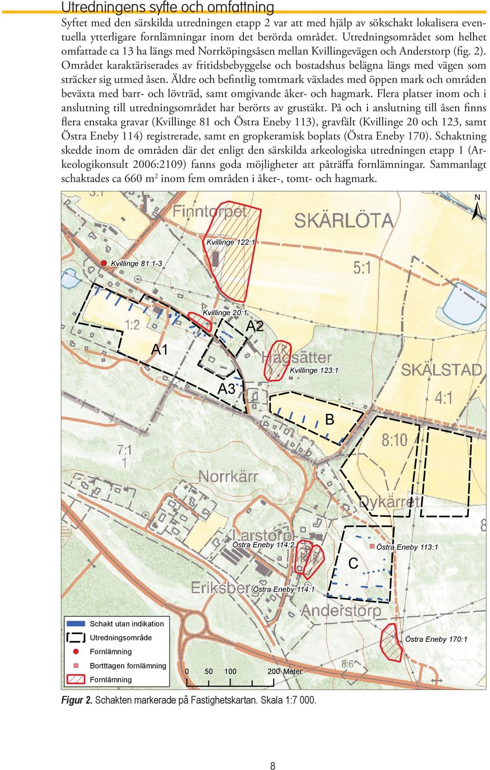 Området karaktäriserades av fritidsbebyggelse och bostadshus belägna längs med vägen som sträcker sig utmed åsen.