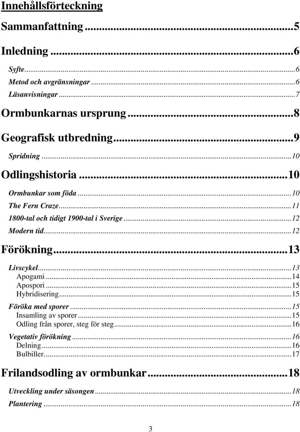 ..12 Modern tid...12 Förökning...13 Livscykel...13 Apogami...14 Apospori...15 Hybridisering...15 Föröka med sporer...15 Insamling av sporer.