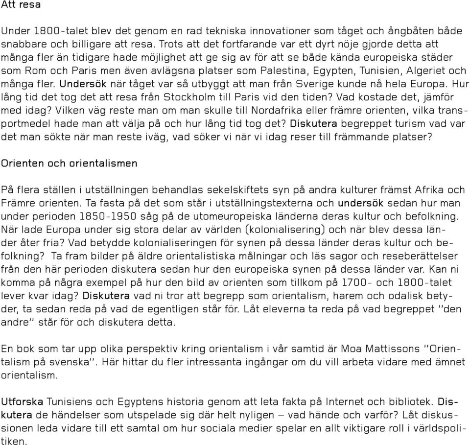 som Palestina, Egypten, Tunisien, Algeriet och många fler. Undersök när tåget var så utbyggt att man från Sverige kunde nå hela Europa.
