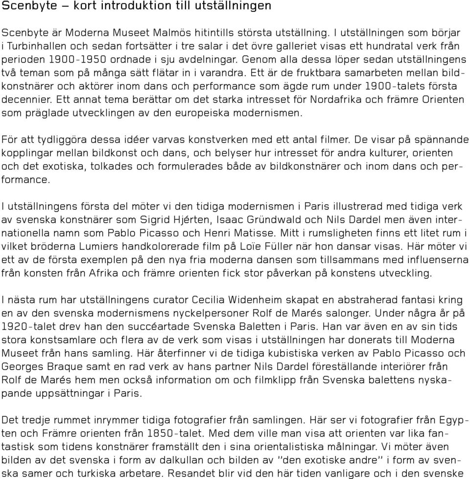 Genom alla dessa löper sedan utställningens två teman som på många sätt flätar in i varandra.