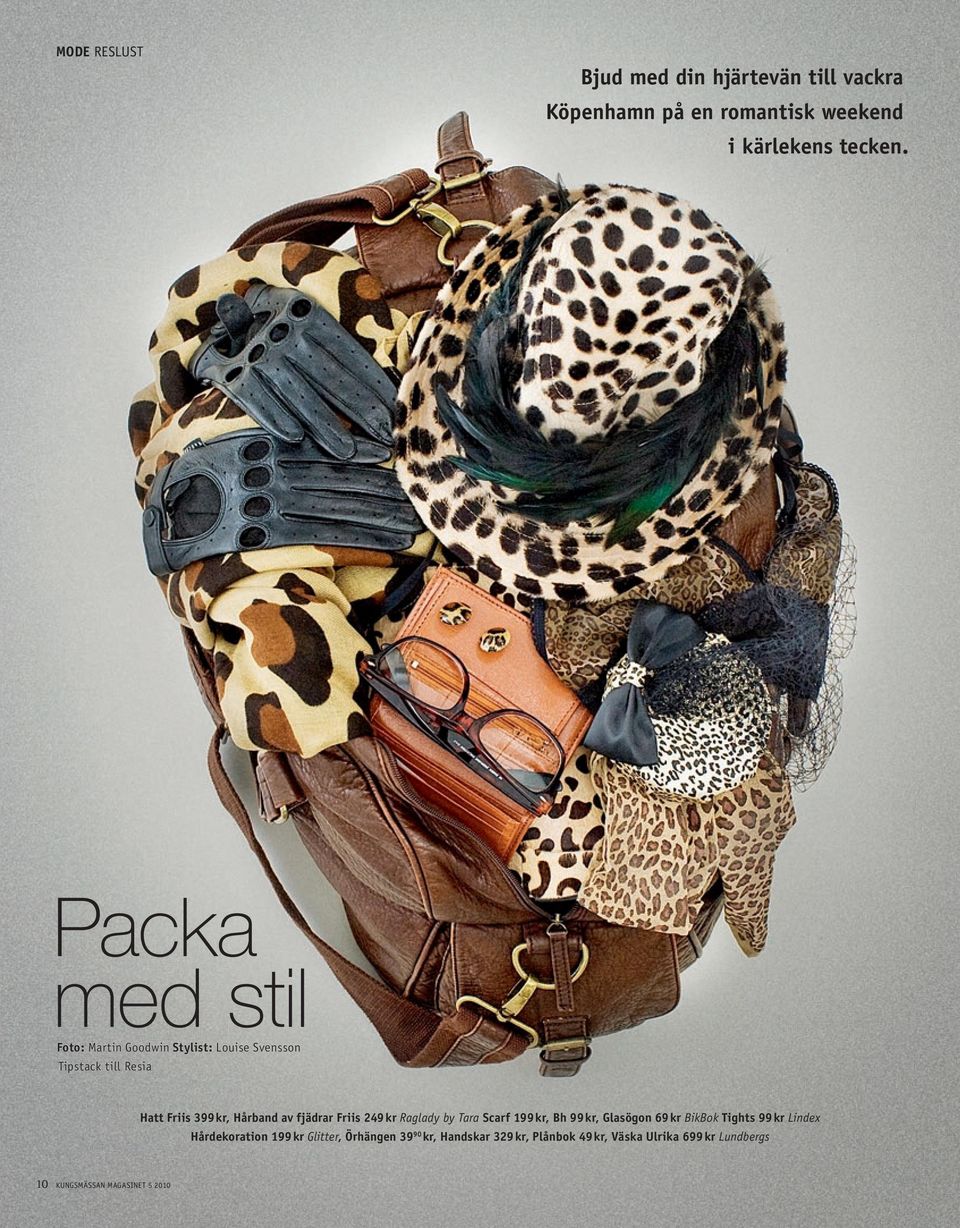 fjädrar Friis 249 kr Raglady by Tara Scarf 199 kr, Bh 99 kr, Glasögon 69 kr BikBok Tights 99 kr Lindex