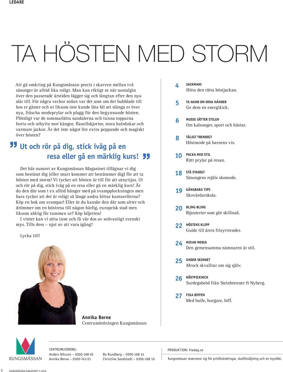 För några veckor sedan var det som om det bubblade till hos er gäster och ni liksom inte kunde låta bli att slänga er över nya, fräscha modeprylar och plagg för den begynnande hösten.