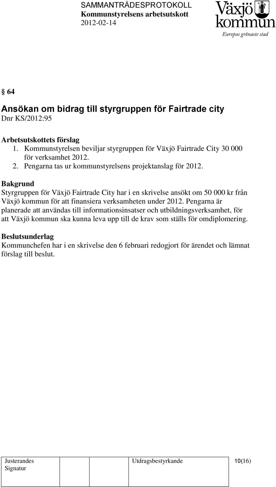 Styrgruppen för Växjö Fairtrade City har i en skrivelse ansökt om 50 000 kr från Växjö kommun för att finansiera verksamheten under 2012.