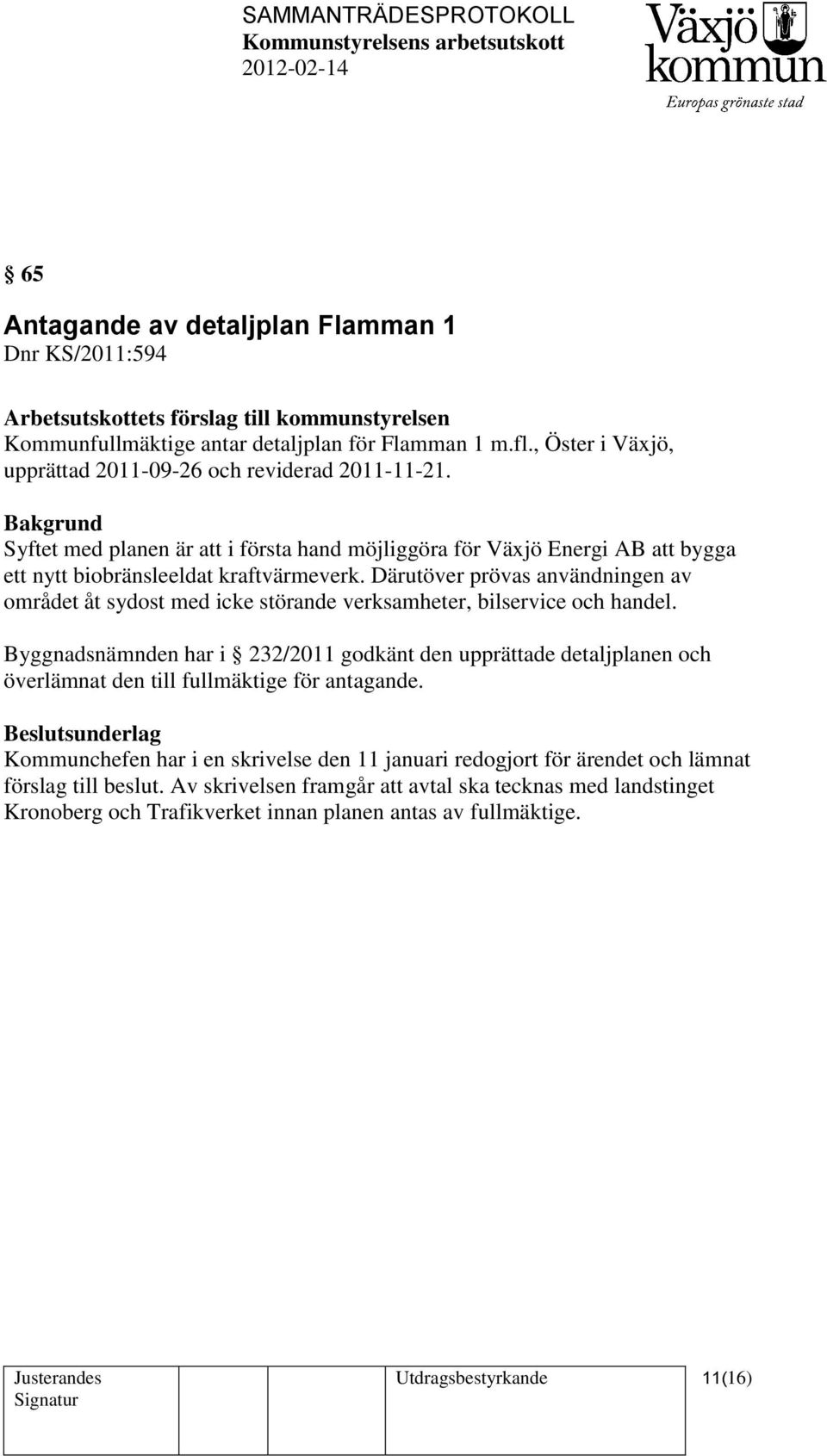 Därutöver prövas användningen av området åt sydost med icke störande verksamheter, bilservice och handel.
