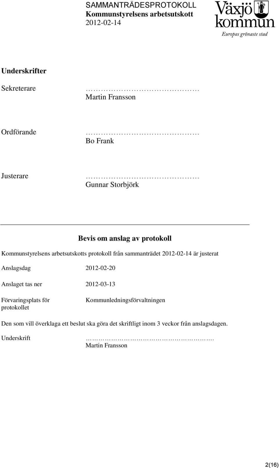 ner 2012-03-13 Förvaringsplats för protokollet Kommunledningsförvaltningen Den som vill överklaga
