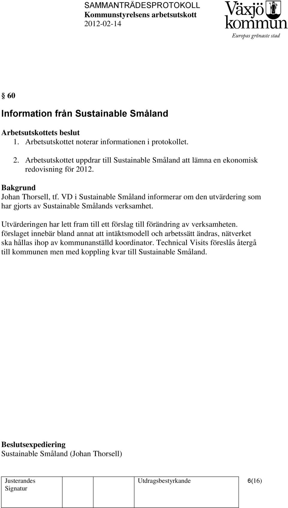 VD i Sustainable Småland informerar om den utvärdering som har gjorts av Sustainable Smålands verksamhet.