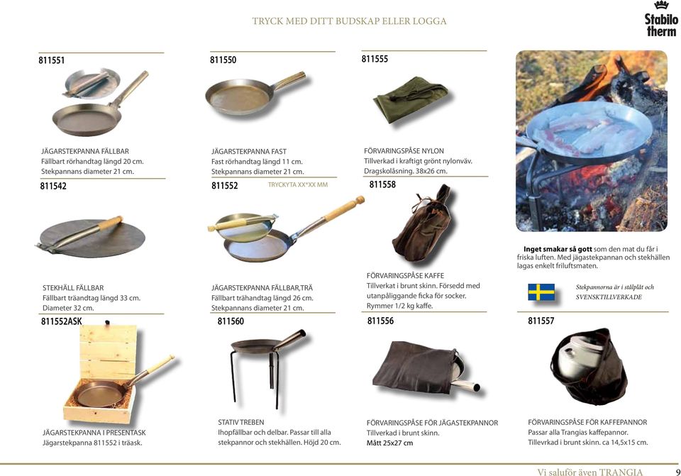 811558 Inget smakar så gott som den mat du får i friska luften. Med jägastekpannan och stekhällen lagas enkelt friluftsmaten. STEKHÄLL FÄLLBAR Fällbart träandtag längd 33 cm. Diameter 32 cm.