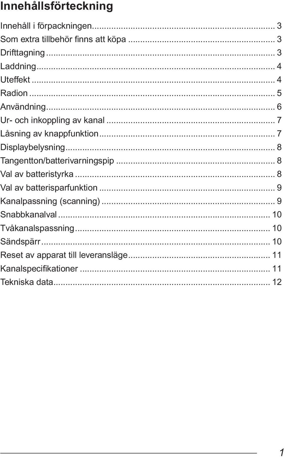 .. 8 Tangentton/batterivarningspip... 8 Val av batteristyrka... 8 Val av batterisparfunktion... 9 Kanalpassning (scanning).