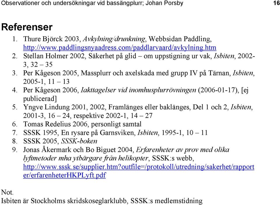 Per Kågeson 2006, Iakttagelser vid inomhusplurrövningen (2006-01-17), [ej publicerad] 5.
