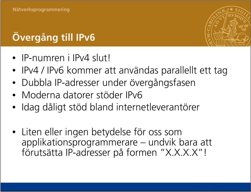 övergångsfasen Moderna datorer stöder IPv6 Idag dåligt stöd bland