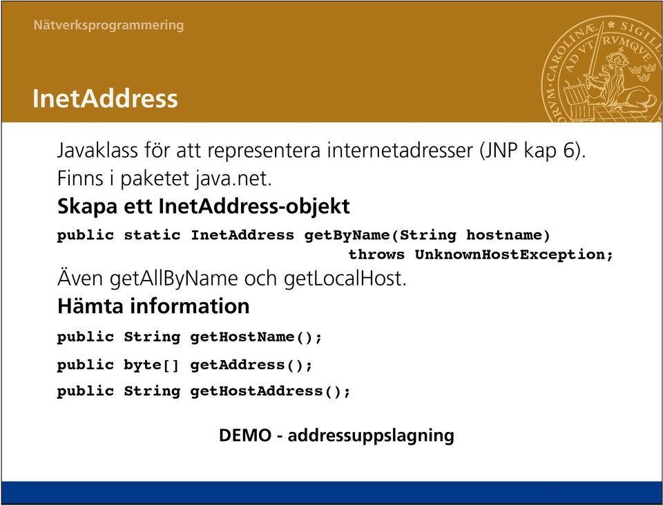 UnknownHostException; Även getallbyname och getlocalhost.