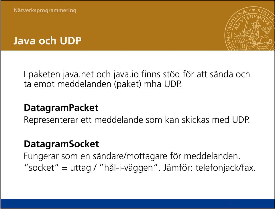 DatagramPacket Representerar ett meddelande som kan skickas med UDP.