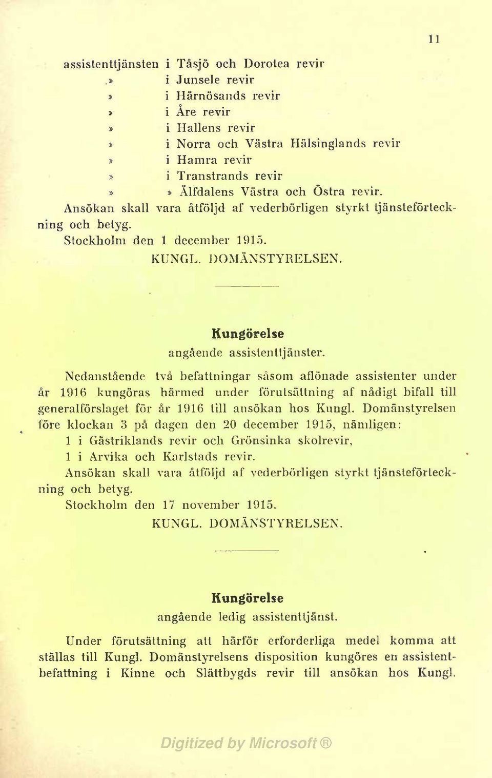 Nedanstående två befattningar såsom aflönade assistenter under år 1916 kungöras härmed under förutsättning af nådigt bifall till generalförslaget för år 1916 till ansökan hos Kungl.