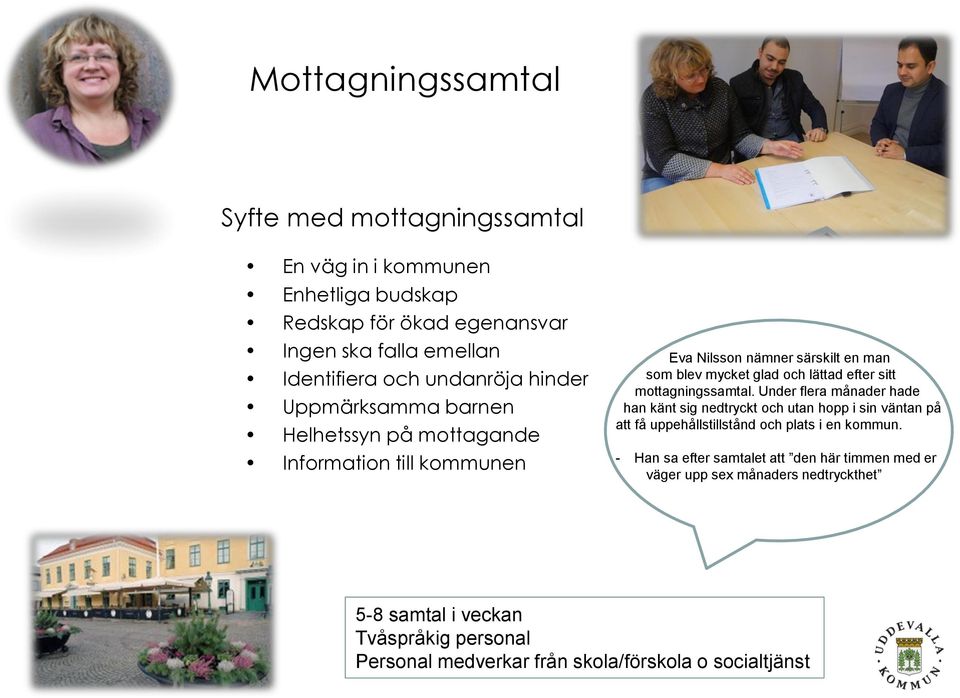 sitt mottagningssamtal. Under flera månader hade han känt sig nedtryckt och utan hopp i sin väntan på att få uppehållstillstånd och plats i en kommun.