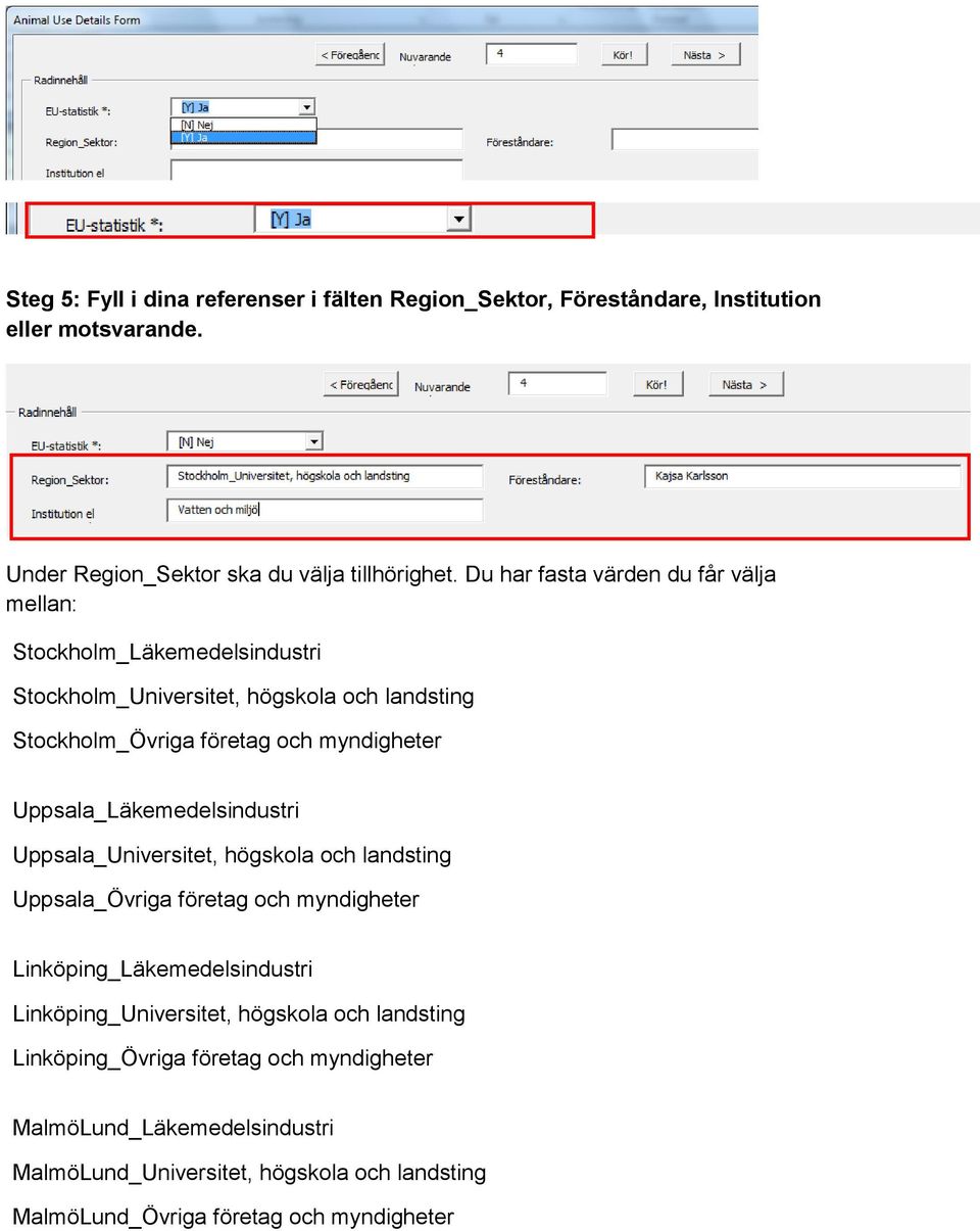 Uppsala_Läkemedelsindustri Uppsala_Universitet, högskola och landsting Uppsala_Övriga företag och myndigheter Linköping_Läkemedelsindustri Linköping_Universitet,