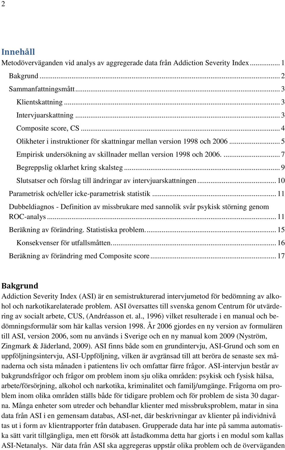 .. 9 Slutsatser och förslag till ändringar av intervjuarskattningen... 10 Parametrisk och/eller icke-parametrisk statistik.